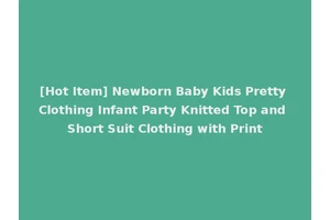 [Hot Item] Newborn Baby Kids Pretty Clothing Infant Party Knitted Top and Short Suit Clothing with Print