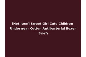 [Hot Item] Sweet Girl Cute Children Underwear Cotton Antibacterial Boxer Briefs