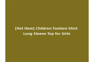 [Hot Item] Children Fashion Shirt Long Sleeve Top for Girls