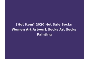 [Hot Item] 2020 Hot Sale Socks Women Art Artwork Socks Art Socks Painting
