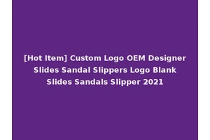 [Hot Item] Custom Logo OEM Designer Slides Sandal Slippers Logo Blank Slides Sandals Slipper 2021