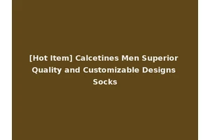[Hot Item] Calcetines Men Superior Quality and Customizable Designs Socks