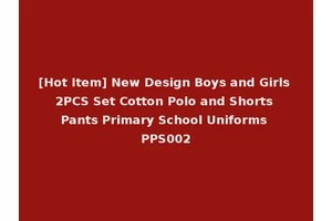 [Hot Item] New Design Boys and Girls 2PCS Set Cotton Polo and Shorts Pants Primary School Uniforms PPS002