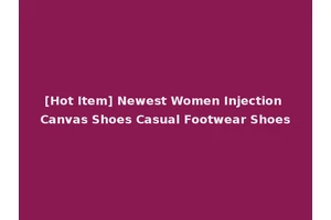 [Hot Item] Newest Women Injection Canvas Shoes Casual Footwear Shoes