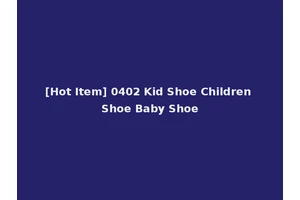 [Hot Item] 0402 Kid Shoe Children Shoe Baby Shoe