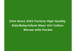 [Hot Item] 2023 Factory High Quality Kids/Baby/Infant Wear Girl Cotton Blouse with Pocket