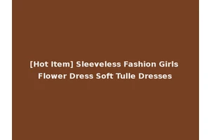 [Hot Item] Sleeveless Fashion Girls Flower Dress Soft Tulle Dresses