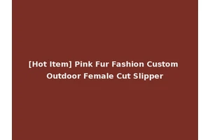 [Hot Item] Pink Fur Fashion Custom Outdoor Female Cut Slipper