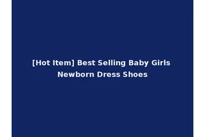 [Hot Item] Best Selling Baby Girls Newborn Dress Shoes