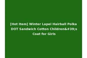 [Hot Item] Winter Lapel Hairball Polka DOT Sandwich Cotton Children's Coat for Girls