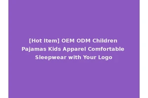 [Hot Item] OEM ODM Children Pajamas Kids Apparel Comfortable Sleepwear with Your Logo