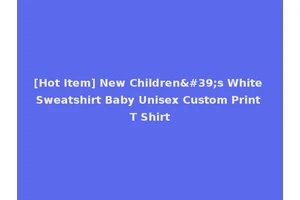 [Hot Item] New Children's White Sweatshirt Baby Unisex Custom Print T Shirt