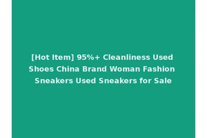 [Hot Item] 95%+ Cleanliness Used Shoes China Brand Woman Fashion Sneakers Used Sneakers for Sale
