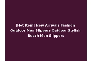 [Hot Item] New Arrivals Fashion Outdoor Men Slippers Outdoor Stylish Beach Men Slippers