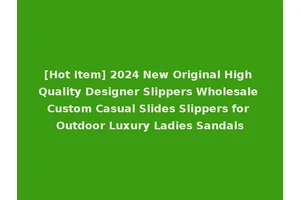 [Hot Item] 2024 New Original High Quality Designer Slippers Wholesale Custom Casual Slides Slippers for Outdoor Luxury Ladies Sandals