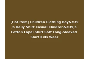 [Hot Item] Children Clothing Boy's Daily Shirt Casual Children's Cotton Lapel Shirt Soft Long-Sleeved Shirt Kids Wear