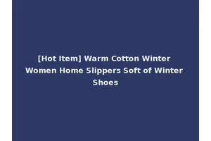 [Hot Item] Warm Cotton Winter Women Home Slippers Soft of Winter Shoes