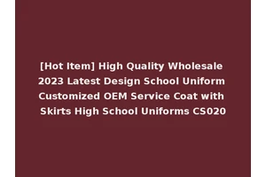 [Hot Item] High Quality Wholesale 2023 Latest Design School Uniform Customized OEM Service Coat with Skirts High School Uniforms CS020