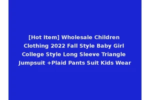 [Hot Item] Wholesale Children Clothing 2022 Fall Style Baby Girl College Style Long Sleeve Triangle Jumpsuit +Plaid Pants Suit Kids Wear
