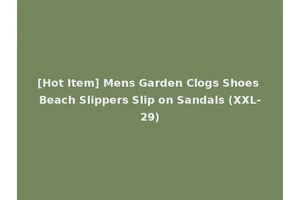 [Hot Item] Mens Garden Clogs Shoes Beach Slippers Slip on Sandals (XXL-29)