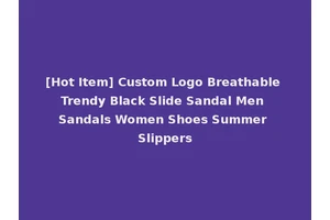 [Hot Item] Custom Logo Breathable Trendy Black Slide Sandal Men Sandals Women Shoes Summer Slippers