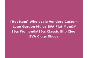 [Hot Item] Wholesale Vendors Custom Logo Garden Mules EVA Flat Men's Women's Classic Slip Clog EVA Clogs Shoes