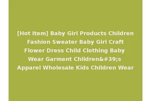 [Hot Item] Baby Girl Products Children Fashion Sweater Baby Girl Craft Flower Dress Child Clothing Baby Wear Garment Children's Apparel Wholesale Kids Children Wear