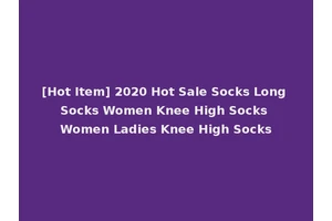 [Hot Item] 2020 Hot Sale Socks Long Socks Women Knee High Socks Women Ladies Knee High Socks
