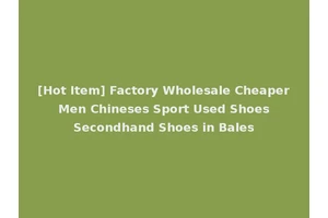 [Hot Item] Factory Wholesale Cheaper Men Chineses Sport Used Shoes Secondhand Shoes in Bales
