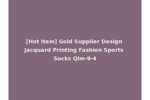 [Hot Item] Gold Supplier Design Jacquard Printing Fashion Sports Socks Qlm-9-4