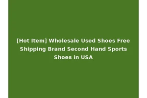 [Hot Item] Wholesale Used Shoes Free Shipping Brand Second Hand Sports Shoes in USA