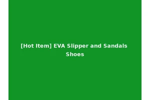 [Hot Item] EVA Slipper and Sandals Shoes