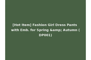 [Hot Item] Fashion Girl Dress Pants with Emb. for Spring &amp; Autumn (DP001)