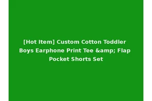 [Hot Item] Custom Cotton Toddler Boys Earphone Print Tee &amp; Flap Pocket Shorts Set