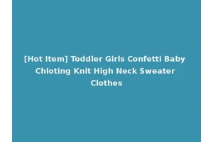 [Hot Item] Toddler Girls Confetti Baby Chloting Knit High Neck Sweater Clothes