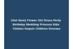 [Hot Item] Flower Girl Dress Party Birthday Wedding Princess Kids Clothes Sequin Children Dresses