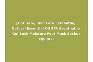 [Hot Item] Skin Care Exfoliating Natural Essential Oil SPA Breathable Gel Sock Moisture Foot Mask Socks (NJS001)