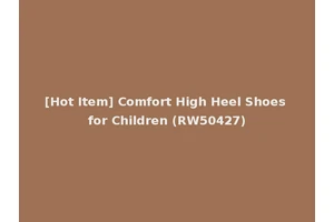 [Hot Item] Comfort High Heel Shoes for Children (RW50427)