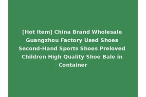 [Hot Item] China Brand Wholesale Guangzhou Factory Used Shoes Second-Hand Sports Shoes Preloved Children High Quality Shoe Bale in Container