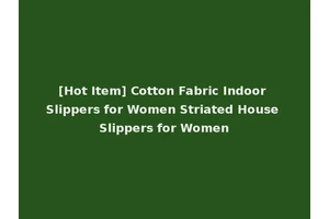 [Hot Item] Cotton Fabric Indoor Slippers for Women Striated House Slippers for Women