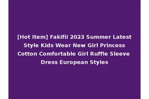 [Hot Item] Fakifii 2023 Summer Latest Style Kids Wear New Girl Princess Cotton Comfortable Girl Ruffle Sleeve Dress European Styles