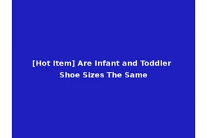 [Hot Item] Are Infant and Toddler Shoe Sizes The Same
