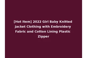 [Hot Item] 2022 Girl Baby Knitted Jacket Clothing with Embroidery Fabric and Cotton Lining Plastic Zipper
