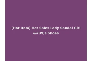 [Hot Item] Hot Sales Lady Sandal Girl's Shoes
