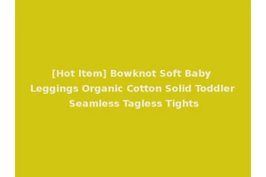 [Hot Item] Bowknot Soft Baby Leggings Organic Cotton Solid Toddler Seamless Tagless Tights