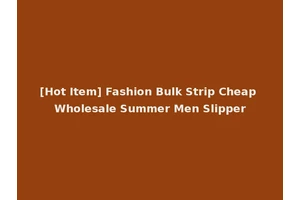 [Hot Item] Fashion Bulk Strip Cheap Wholesale Summer Men Slipper