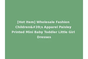 [Hot Item] Wholesale Fashion Children's Apparel Paisley Printed Mini Baby Toddler Little Girl Dresses