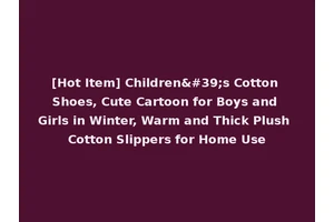 [Hot Item] Children's Cotton Shoes, Cute Cartoon for Boys and Girls in Winter, Warm and Thick Plush Cotton Slippers for Home Use