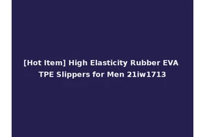 [Hot Item] High Elasticity Rubber EVA TPE Slippers for Men 21iw1713