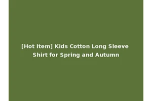 [Hot Item] Kids Cotton Long Sleeve Shirt for Spring and Autumn